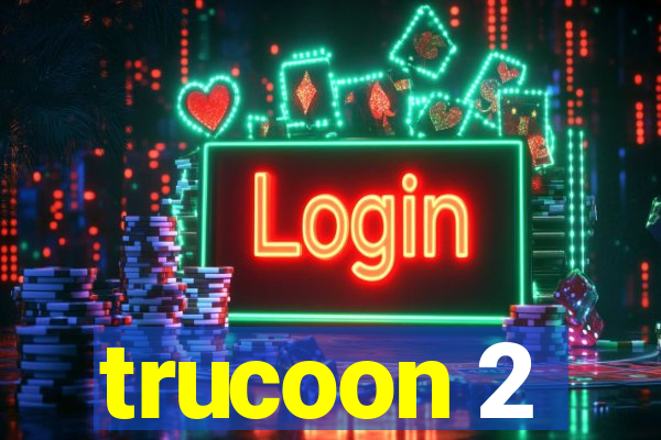 trucoon 2